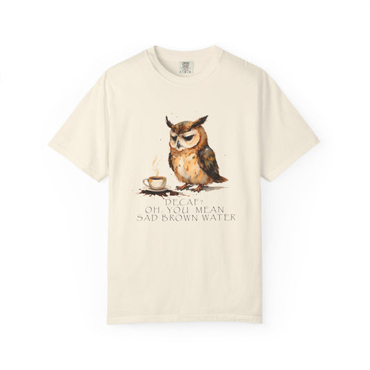 Owl Tea Graphic T-Shirt — “Decaf? Of Course I Mean Half‑Caf With Water”