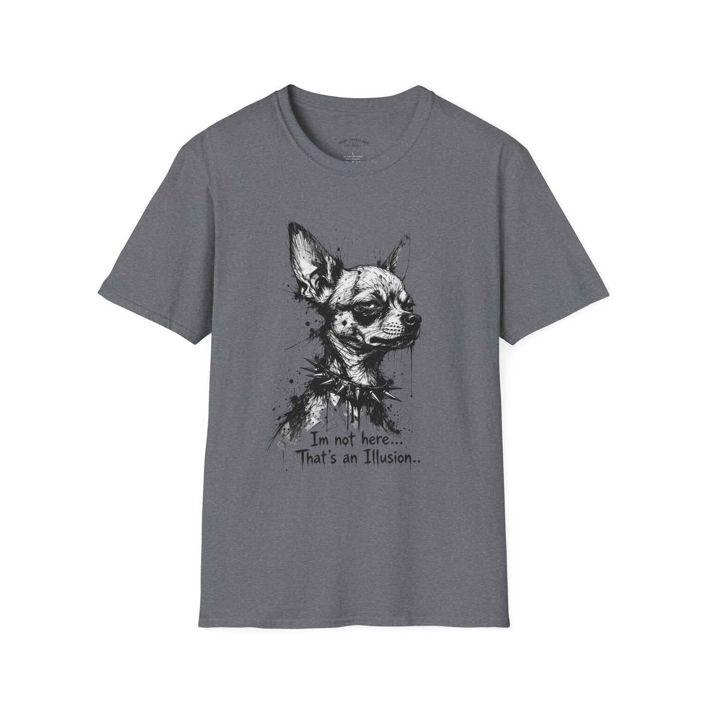 Chihuahua Portrait T‑Shirt — "I'm Not Here, That's an Illusion"