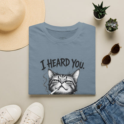 I Heard You Cat T-Shirt — 'I Just Don't Care' Funny Graphic Tee