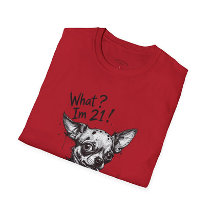 T‑Shirt — 'What? I'm 21!' Funny Chihuahua Birthday Tee