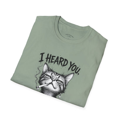 I Heard You Cat T-Shirt — 'I Just Don't Care' Funny Graphic Tee