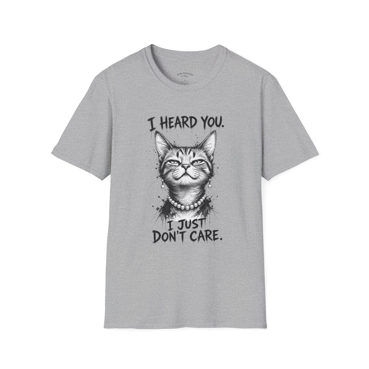 I Heard You Cat T-Shirt — "I Just Don’t Care" Graphic Tee