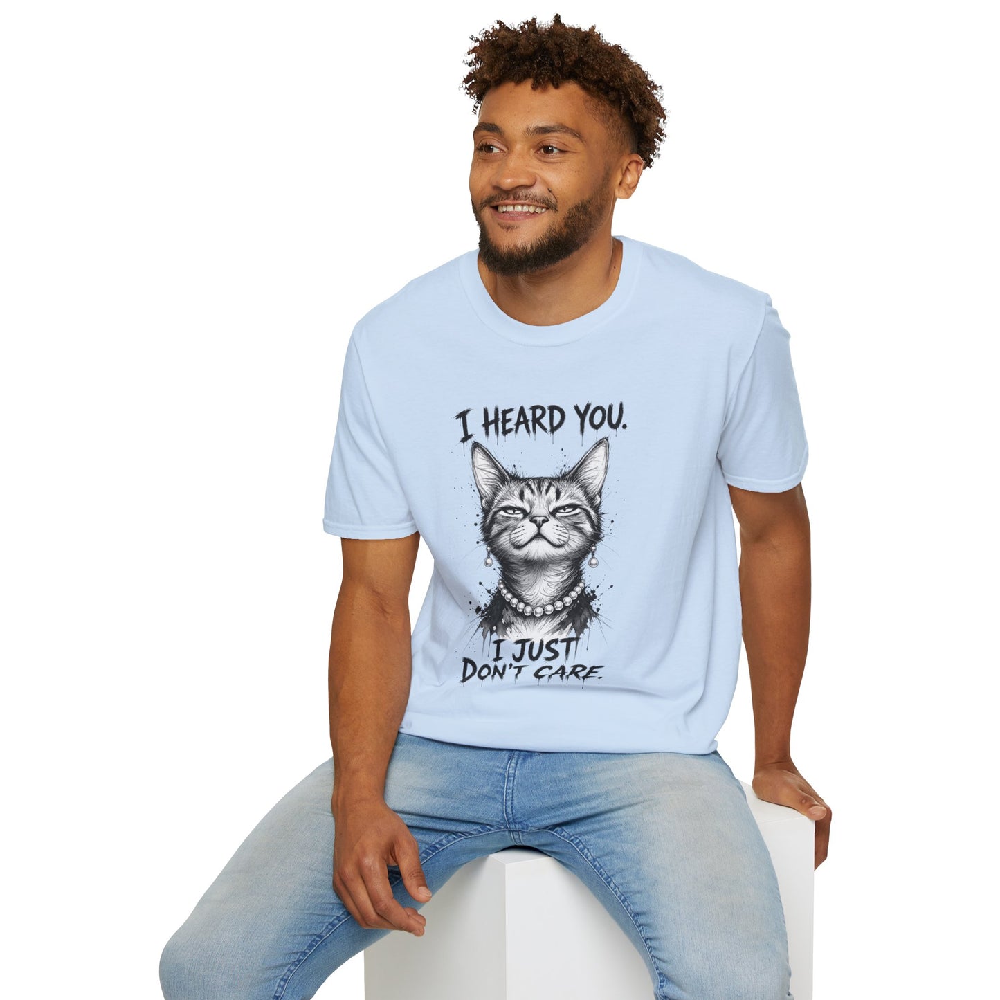 I Heard You Cat T-Shirt — "I Just Don’t Care" Graphic Tee
