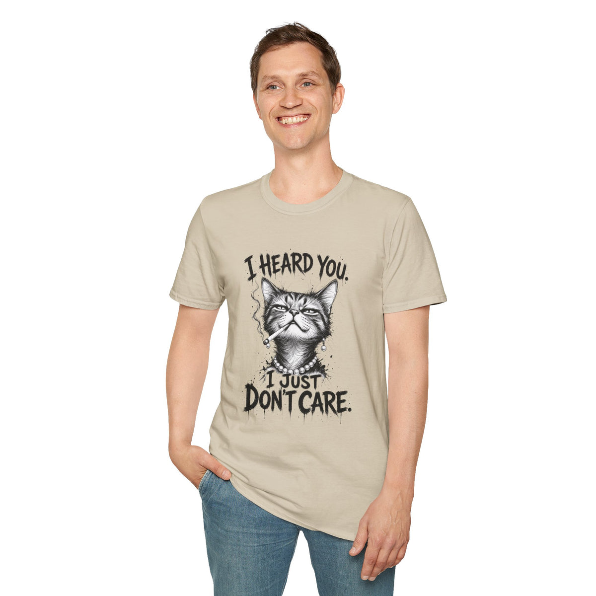 I Heard You Cat T-Shirt — 'I Just Don't Care' Funny Graphic Tee