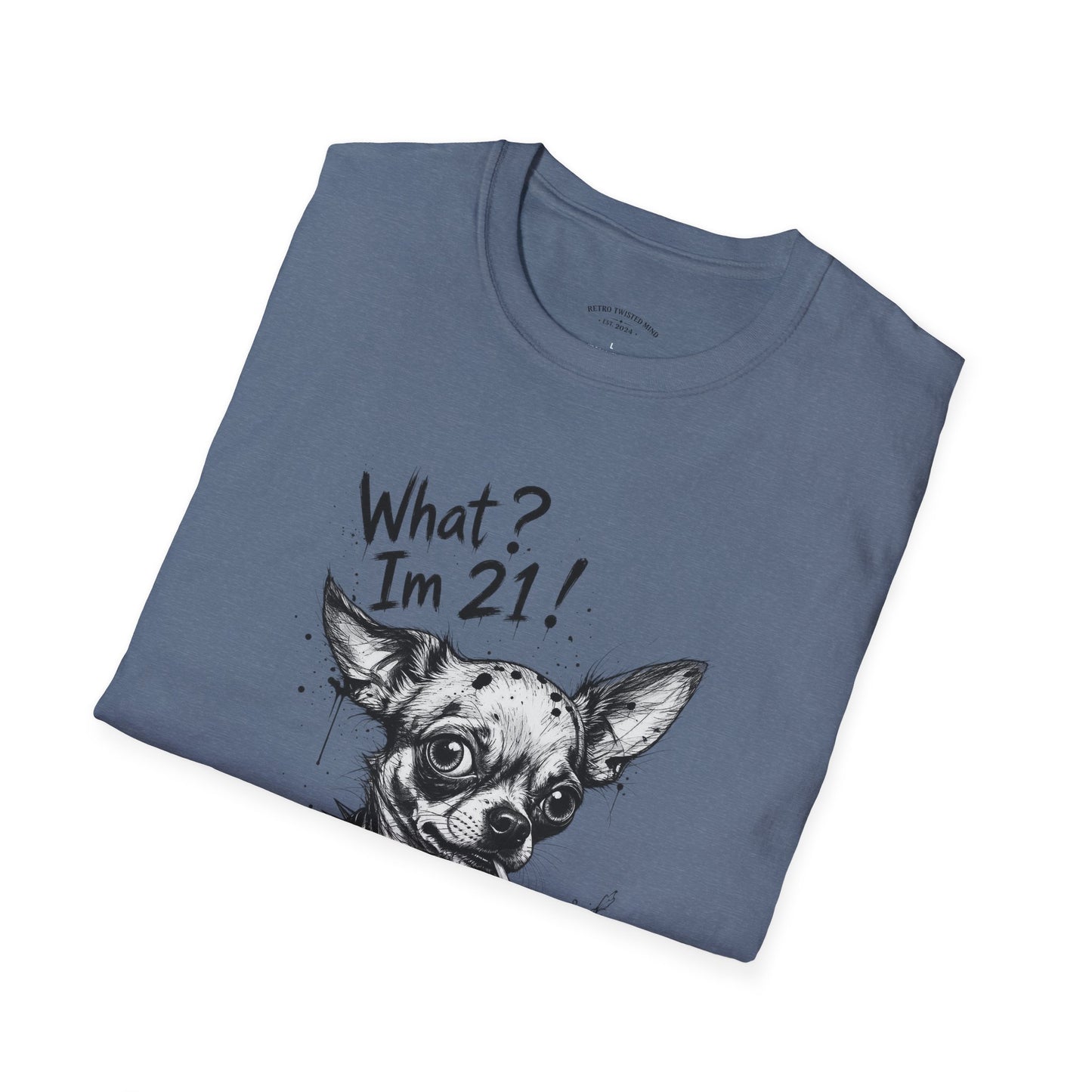 T‑Shirt — 'What? I'm 21!' Funny Chihuahua Birthday Tee
