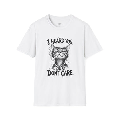 I Heard You Cat T-Shirt — 'I Just Don't Care' Funny Graphic Tee