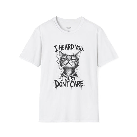I Heard You Cat T-Shirt — 'I Just Don't Care' Funny Graphic Tee