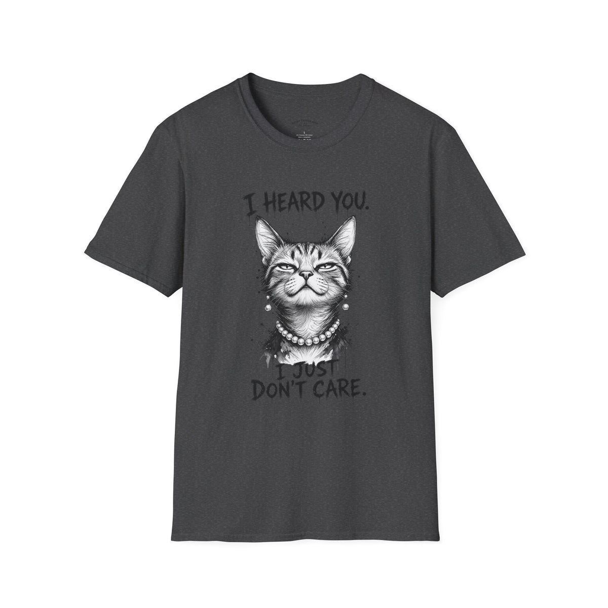 I Heard You Cat T-Shirt — "I Just Don’t Care" Graphic Tee