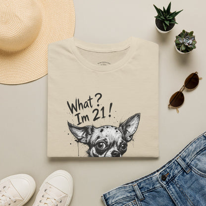 T‑Shirt — 'What? I'm 21!' Funny Chihuahua Birthday Tee
