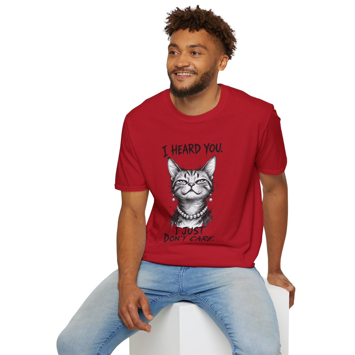 I Heard You Cat T-Shirt — "I Just Don’t Care" Graphic Tee