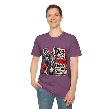 T-Shirt — "Dog Looks Stupid, Check the Owner" Graphic Tee