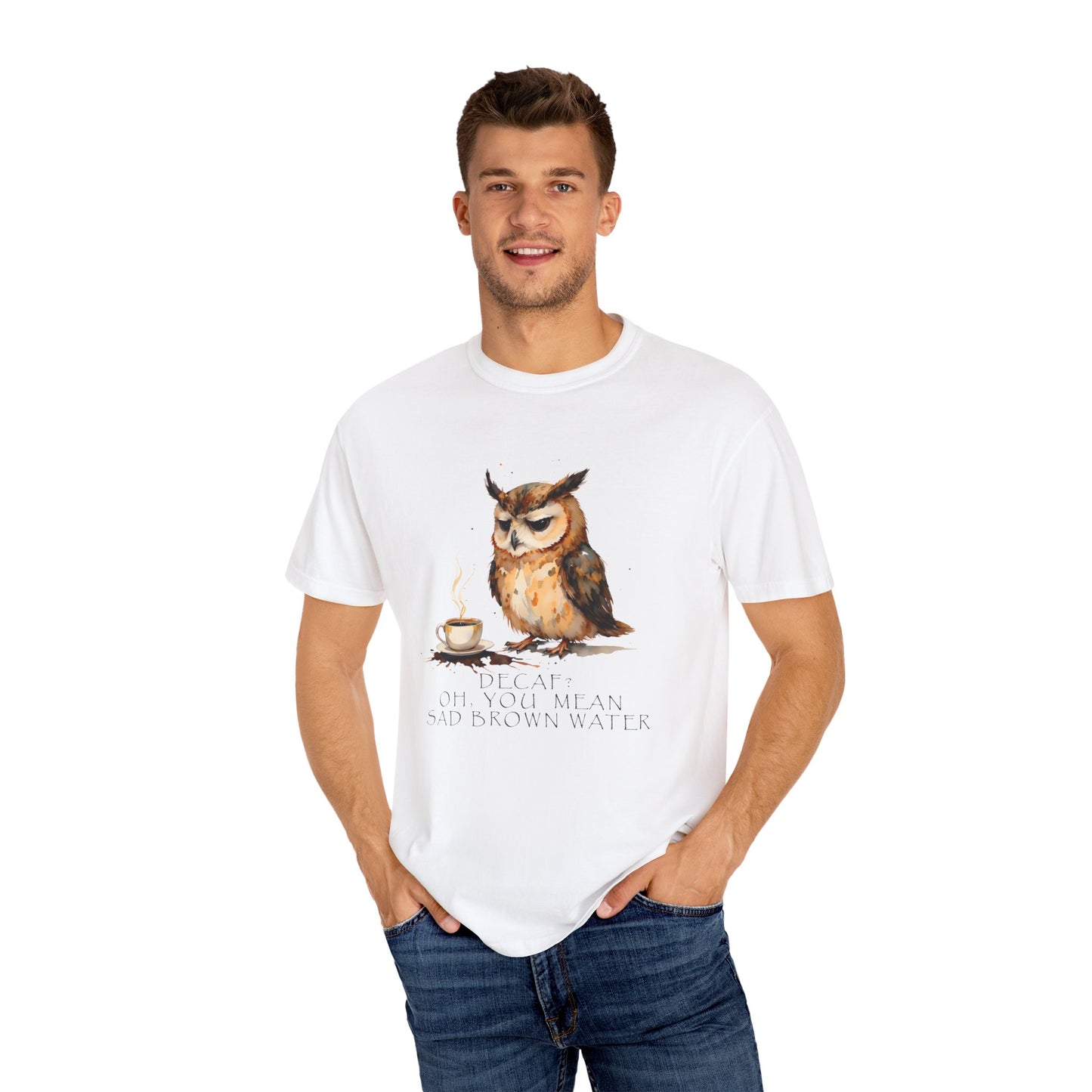 Owl Tea Graphic T-Shirt — “Decaf? Of Course I Mean Half‑Caf With Water”