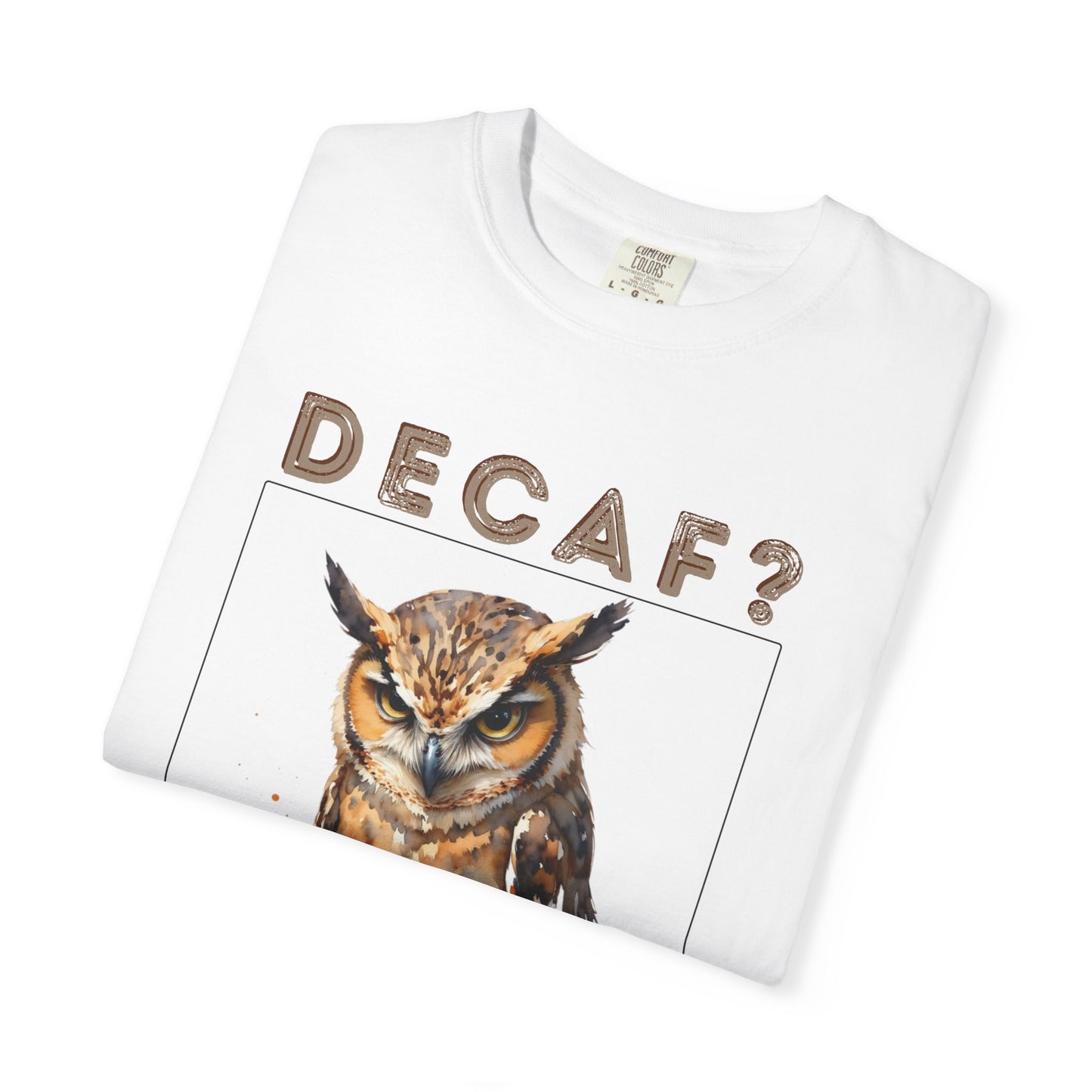 Decaf? I'm Not a Quitter Owl T-Shirt
