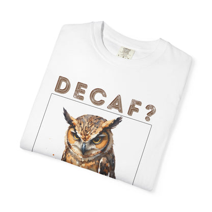 Decaf? I'm Not a Quitter Owl T-Shirt