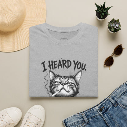 I Heard You Cat T-Shirt — 'I Just Don't Care' Funny Graphic Tee