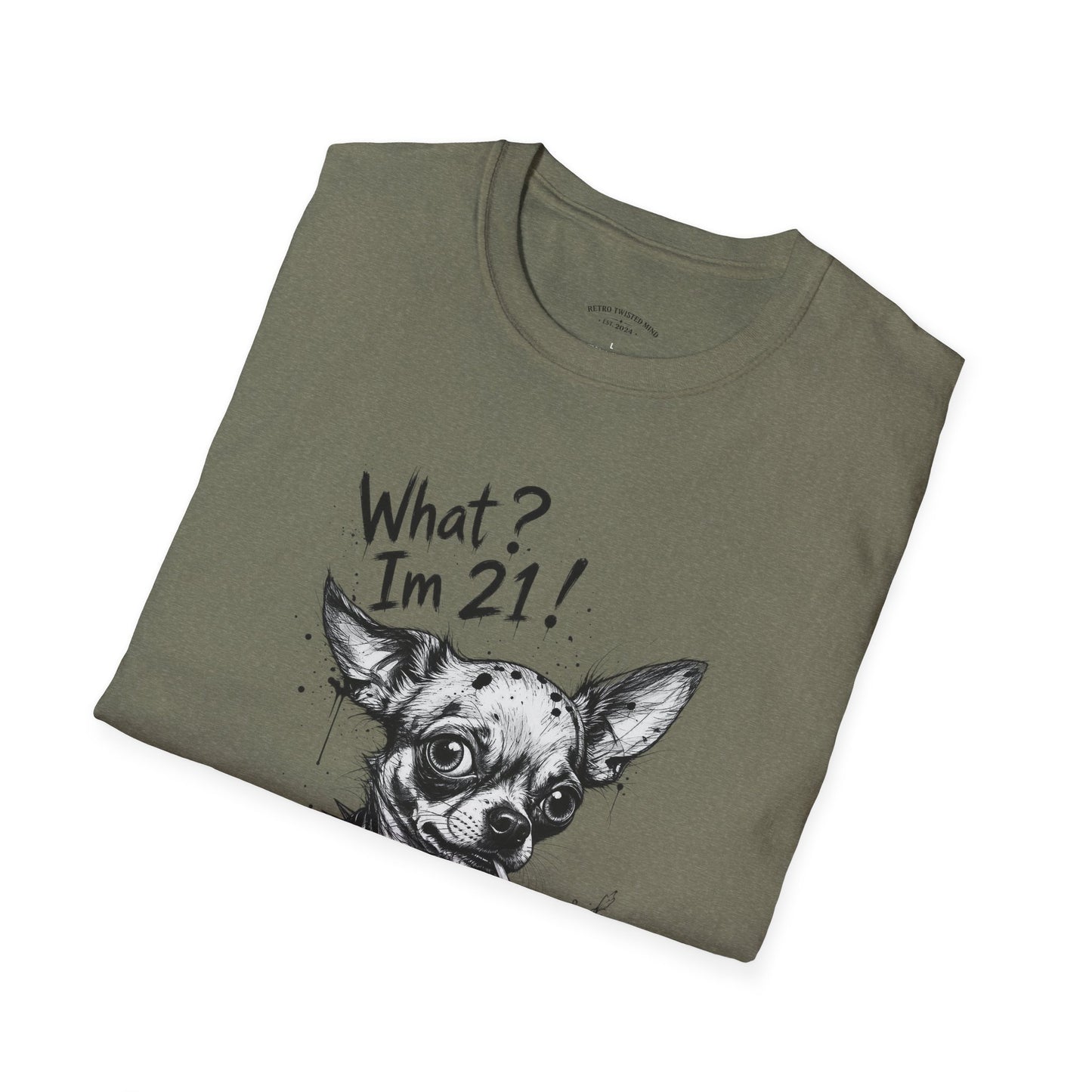 T‑Shirt — 'What? I'm 21!' Funny Chihuahua Birthday Tee