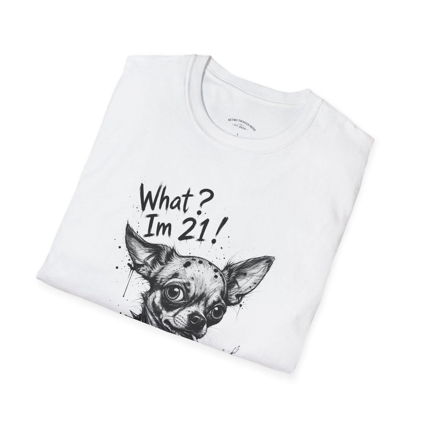 T‑Shirt — 'What? I'm 21!' Funny Chihuahua Birthday Tee