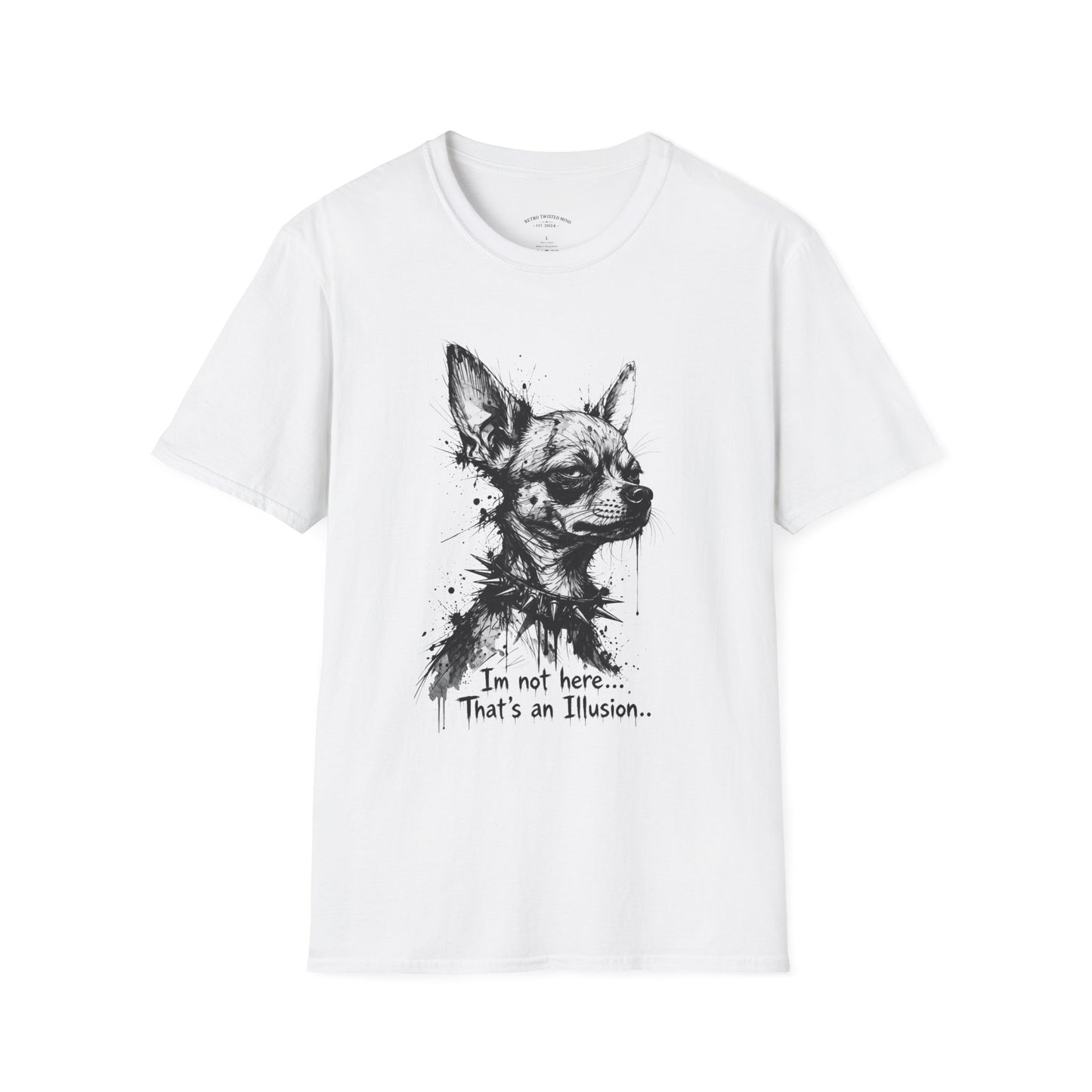 Chihuahua Portrait T‑Shirt — "I'm Not Here, That's an Illusion"