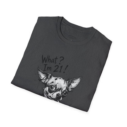 T‑Shirt — 'What? I'm 21!' Funny Chihuahua Birthday Tee