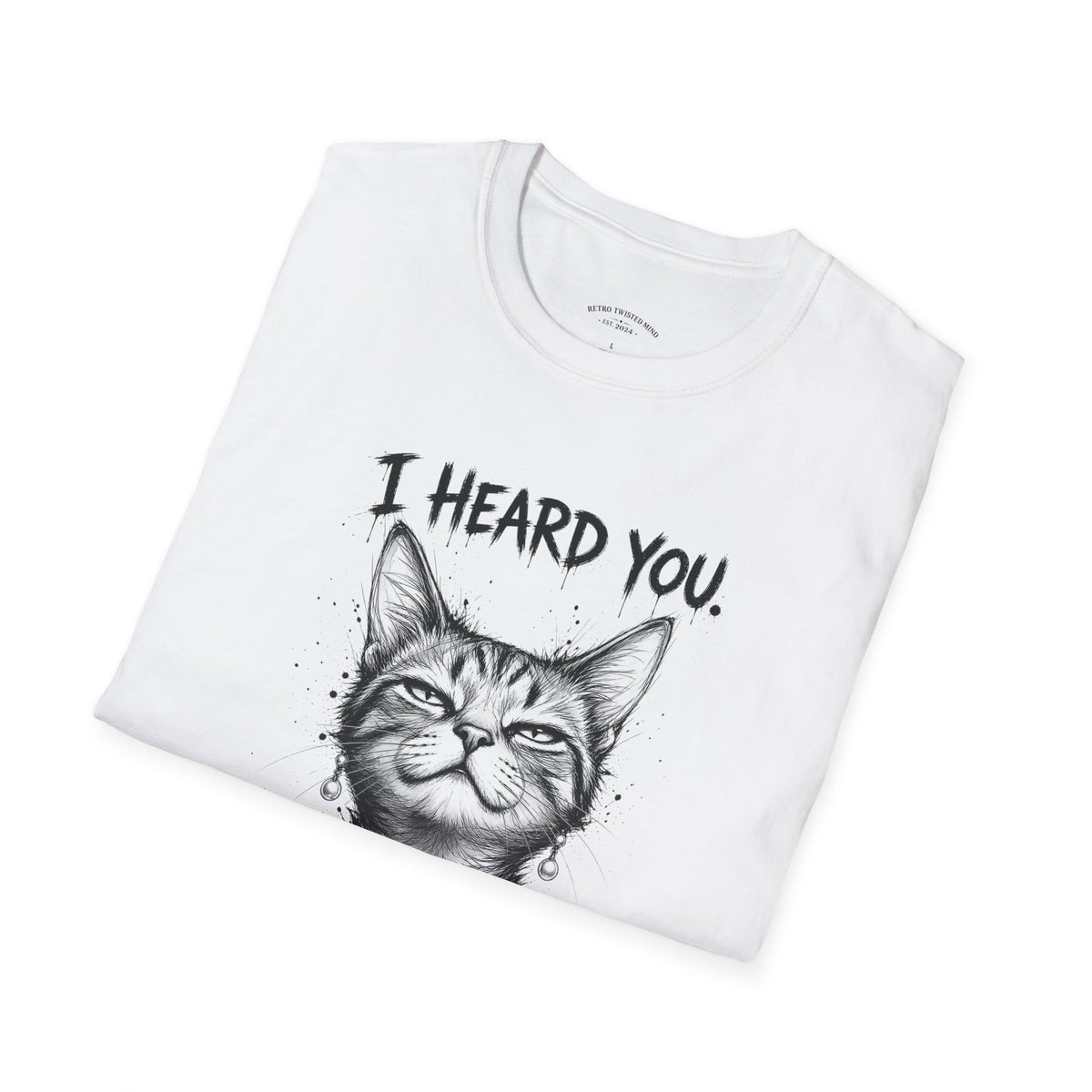 I Heard You Cat T-Shirt — "I Just Don’t Care" Graphic Tee