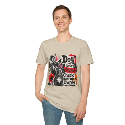 T-Shirt — "Dog Looks Stupid, Check the Owner" Graphic Tee