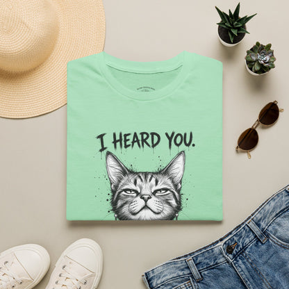 I Heard You Cat T-Shirt — "I Just Don’t Care" Graphic Tee