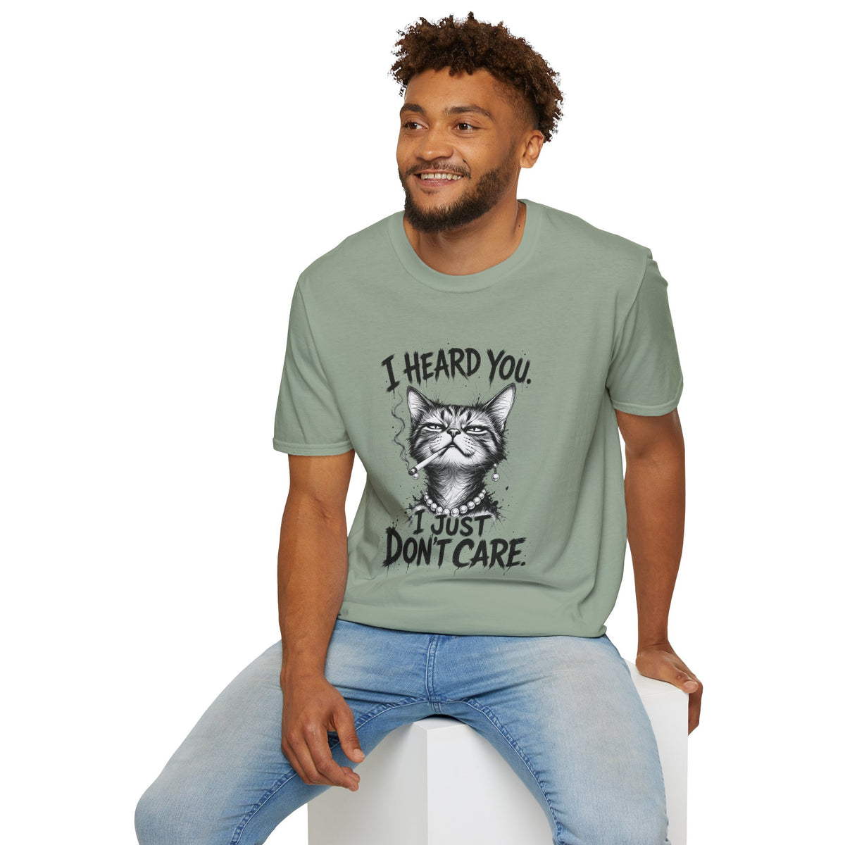 I Heard You Cat T-Shirt — 'I Just Don't Care' Funny Graphic Tee