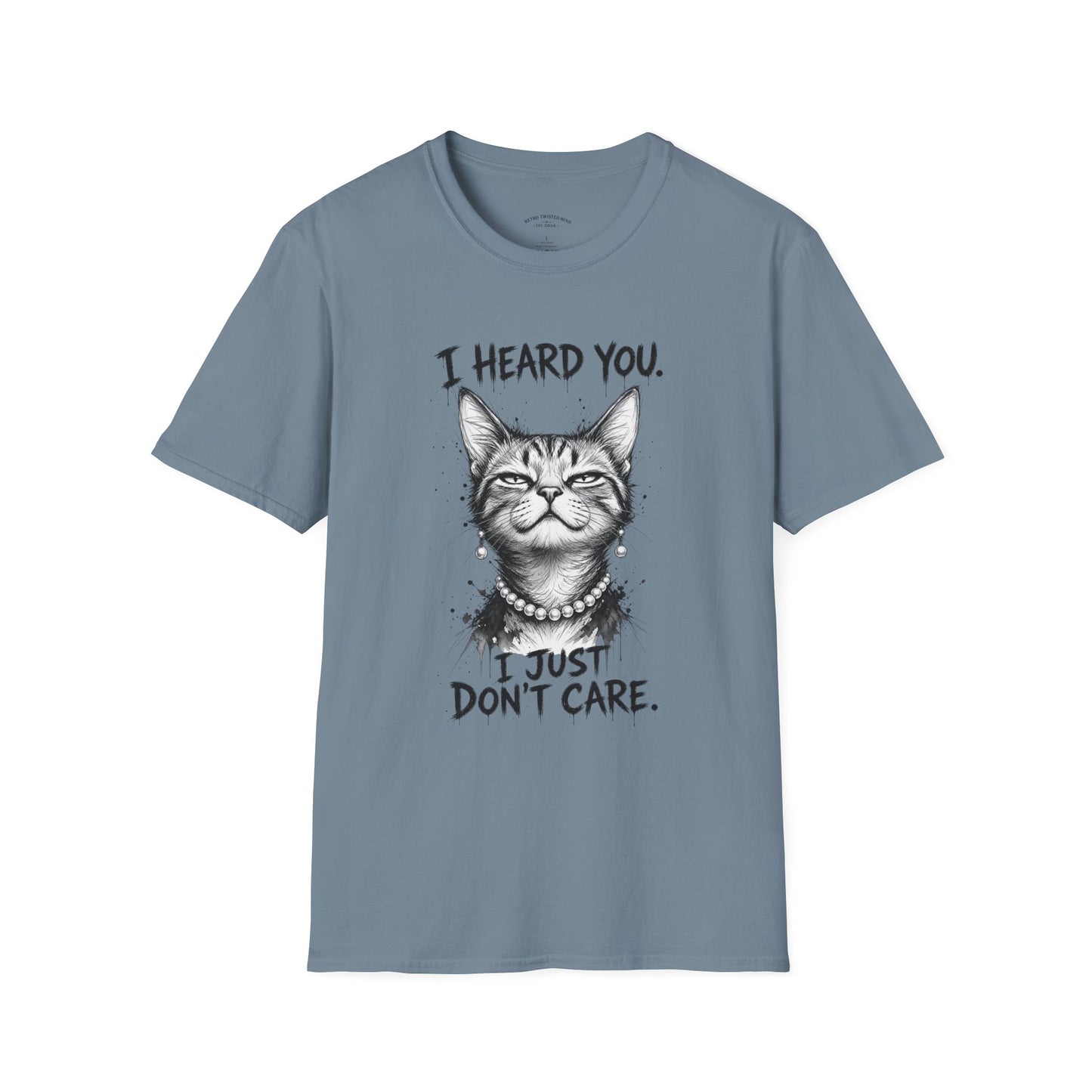 I Heard You Cat T-Shirt — "I Just Don’t Care" Graphic Tee