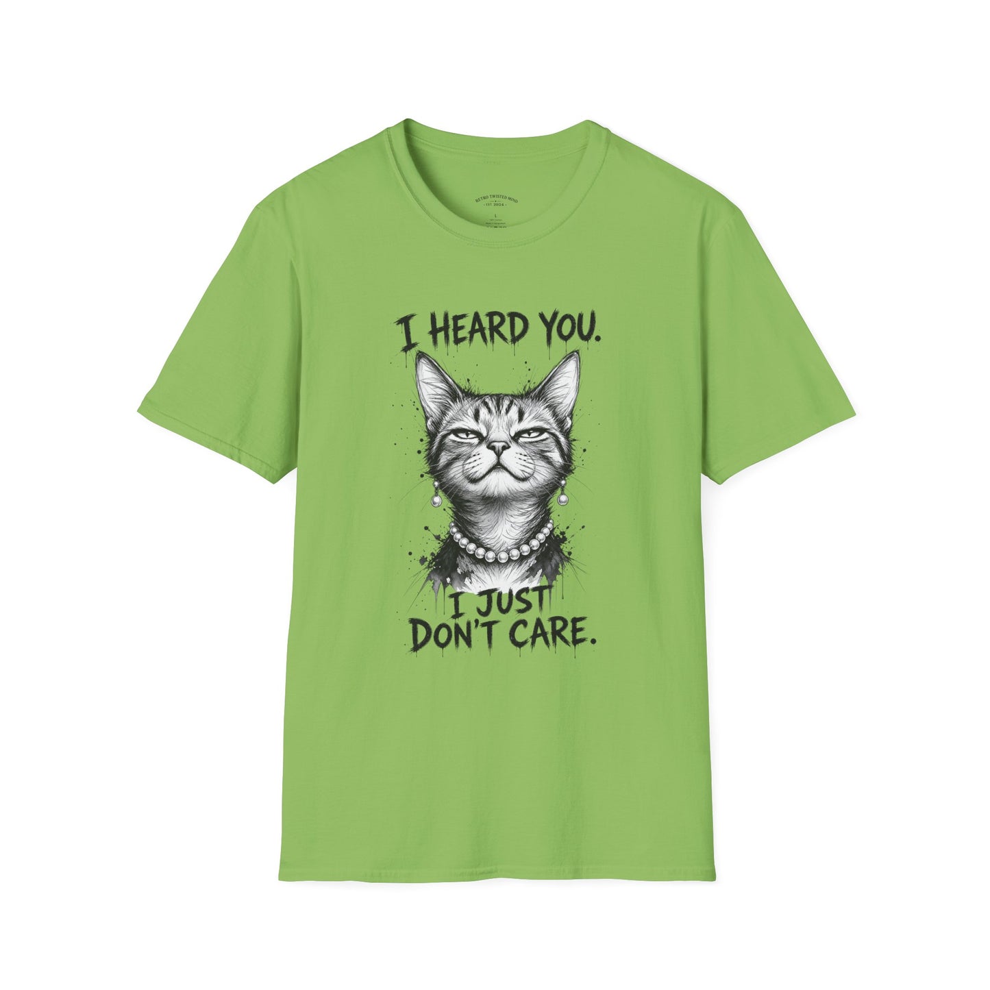 I Heard You Cat T-Shirt — "I Just Don’t Care" Graphic Tee