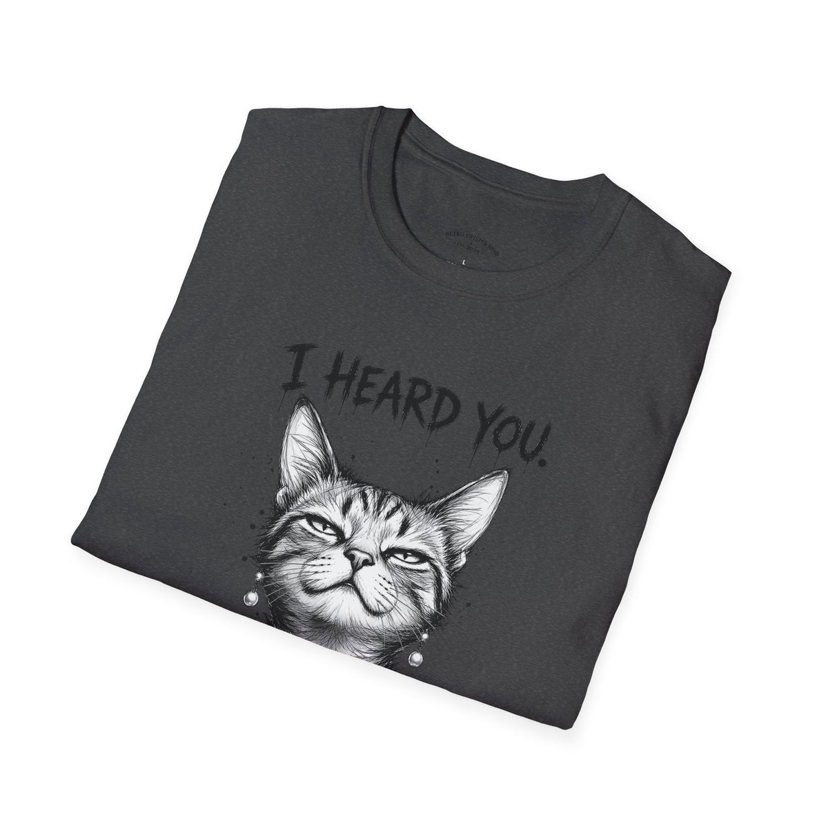 I Heard You Cat T-Shirt — "I Just Don’t Care" Graphic Tee