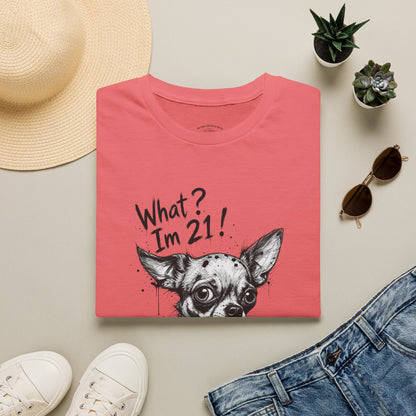 T‑Shirt — 'What? I'm 21!' Funny Chihuahua Birthday Tee