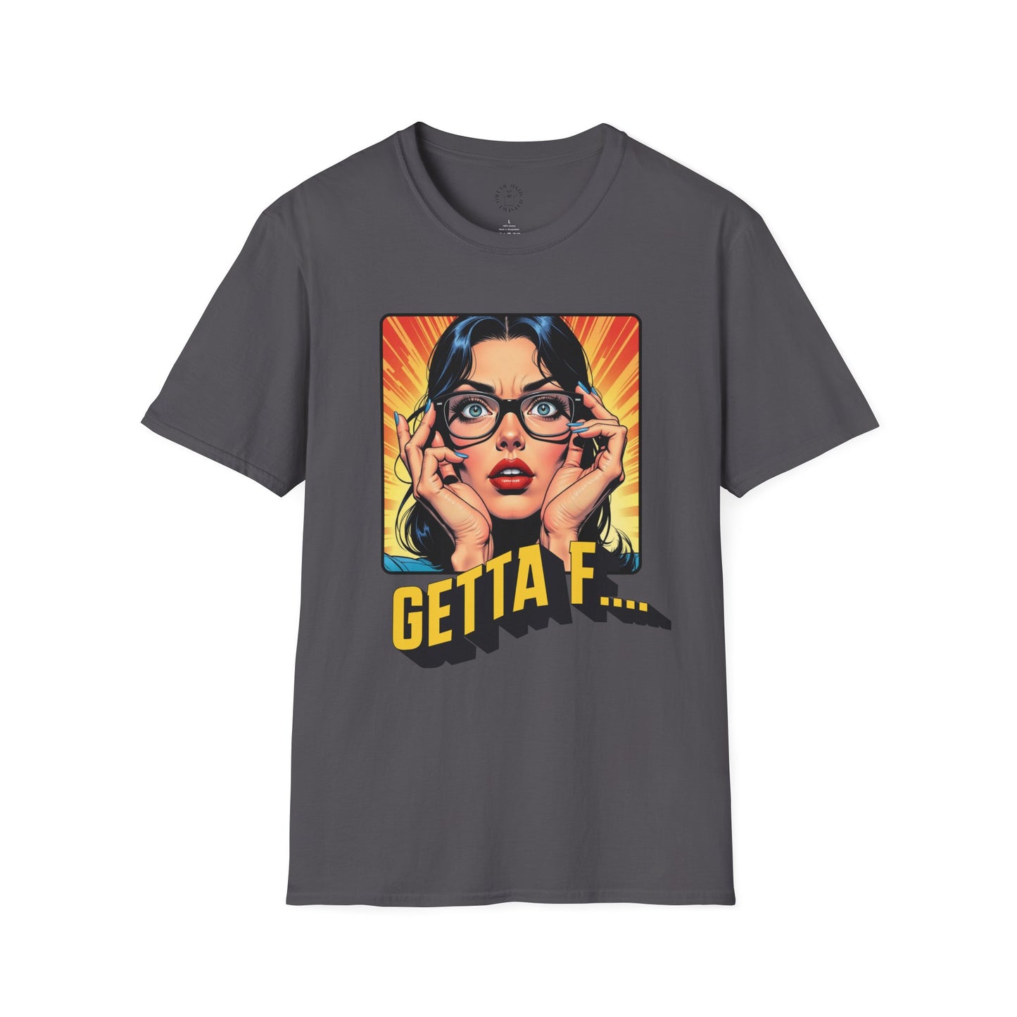 Getta F... Unisex Softstyle T-Shirt - Fun Graphic Tee for Casual Wear. twisted