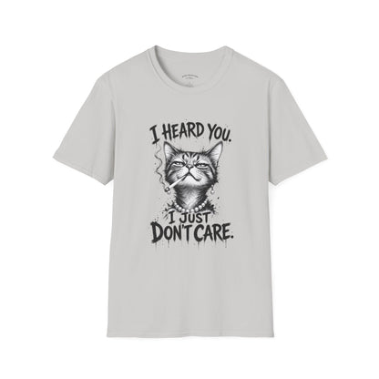 I Heard You Cat T-Shirt — 'I Just Don't Care' Funny Graphic Tee