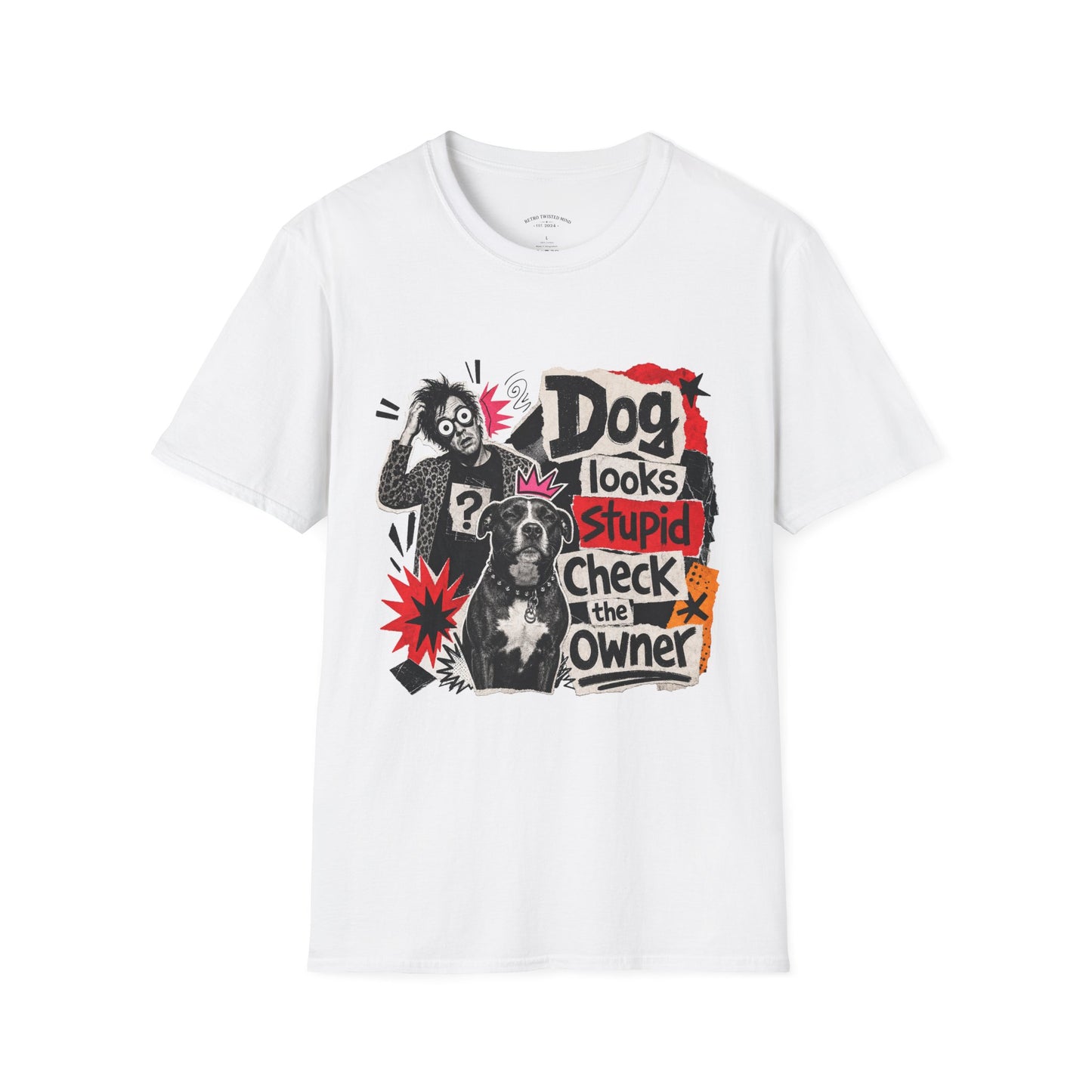 T-Shirt — "Dog Looks Stupid, Check the Owner" Graphic Tee