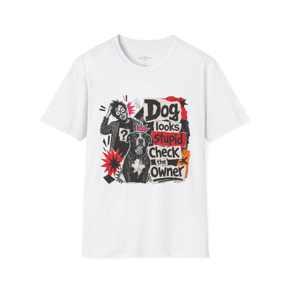 T-Shirt — "Dog Looks Stupid, Check the Owner" Graphic Tee