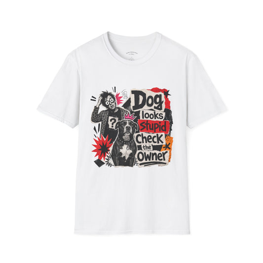 T-Shirt — "Dog Looks Stupid, Check the Owner" Graphic Tee