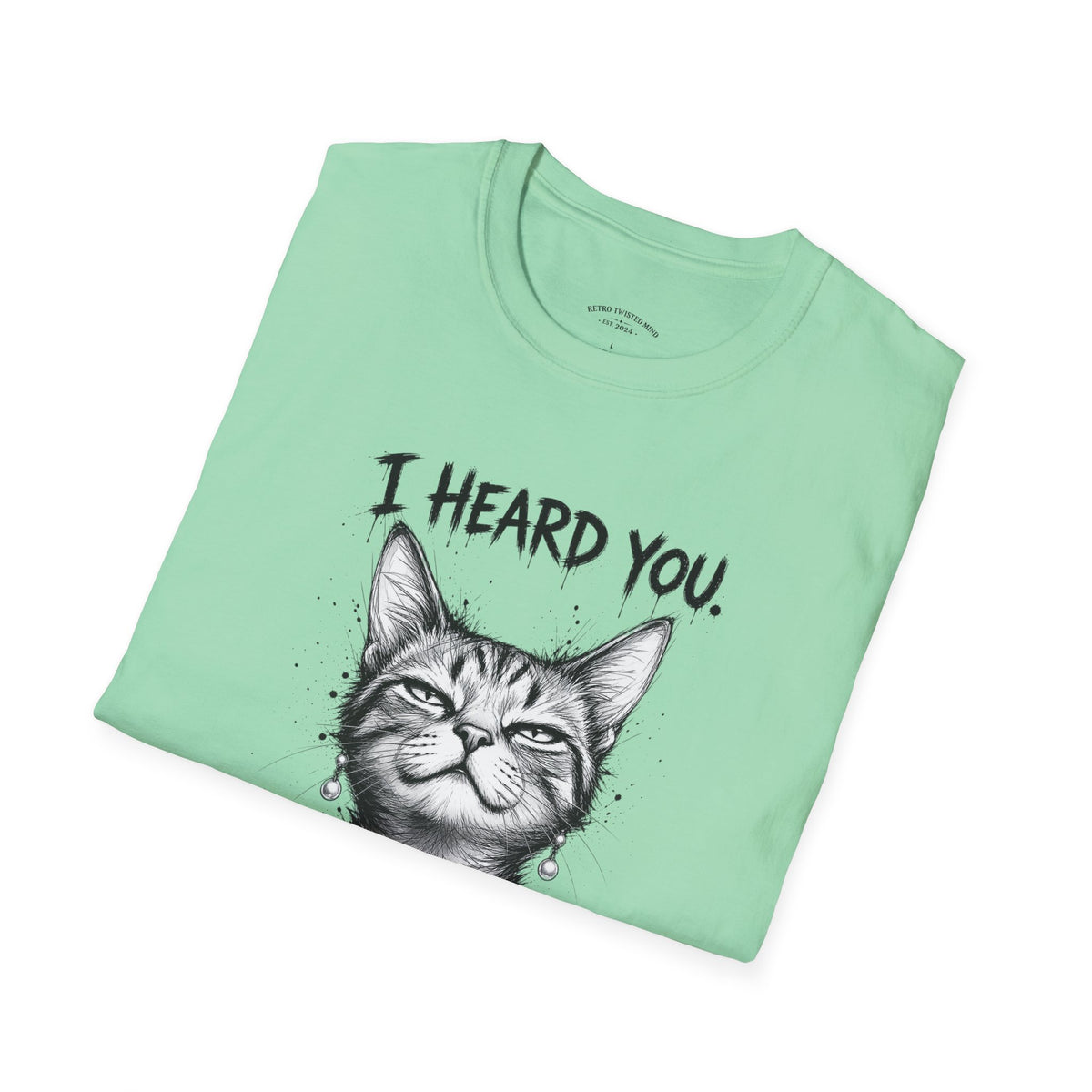 I Heard You Cat T-Shirt — "I Just Don’t Care" Graphic Tee