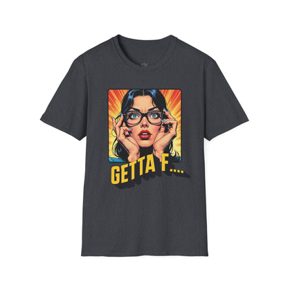 Getta F... Unisex Softstyle T-Shirt - Fun Graphic Tee for Casual Wear. twisted