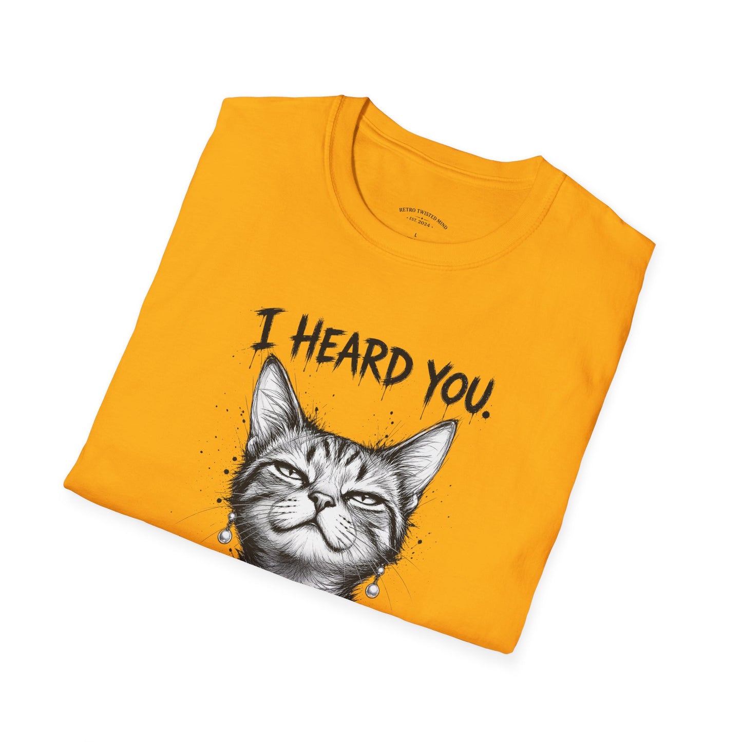 I Heard You Cat T-Shirt — "I Just Don’t Care" Graphic Tee