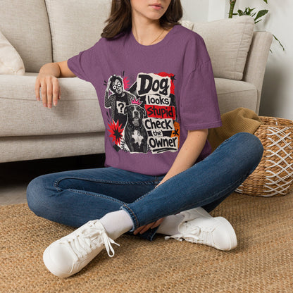 T-Shirt — "Dog Looks Stupid, Check the Owner" Graphic Tee