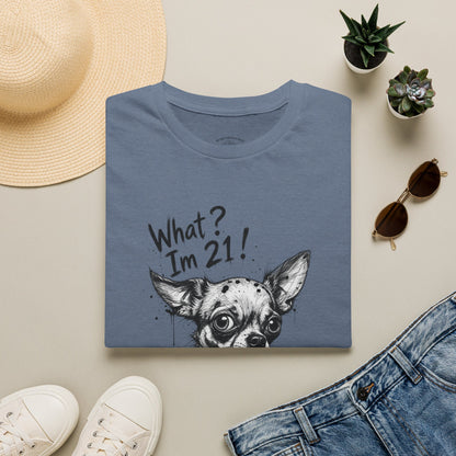 T‑Shirt — 'What? I'm 21!' Funny Chihuahua Birthday Tee