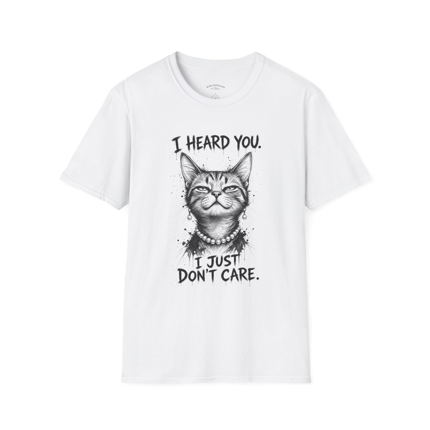 I Heard You Cat T-Shirt — "I Just Don’t Care" Graphic Tee
