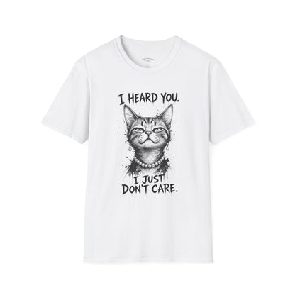I Heard You Cat T-Shirt — "I Just Don’t Care" Graphic Tee