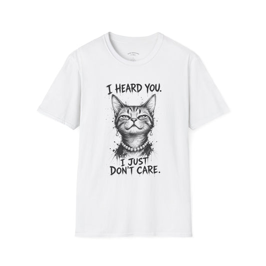 I Heard You Cat T-Shirt — "I Just Don’t Care" Graphic Tee