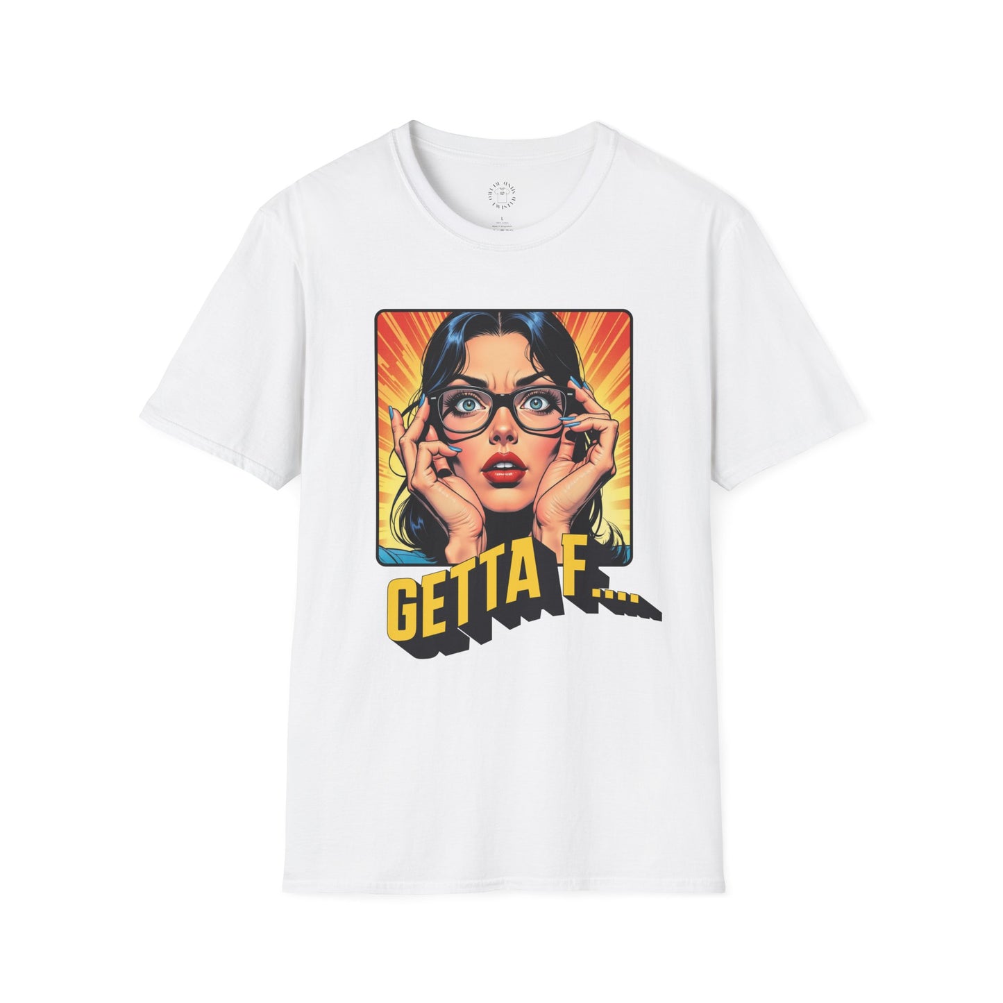 Getta F... Unisex Softstyle T-Shirt - Fun Graphic Tee for Casual Wear. twisted