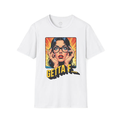Getta F... Unisex Softstyle T-Shirt - Fun Graphic Tee for Casual Wear. twisted
