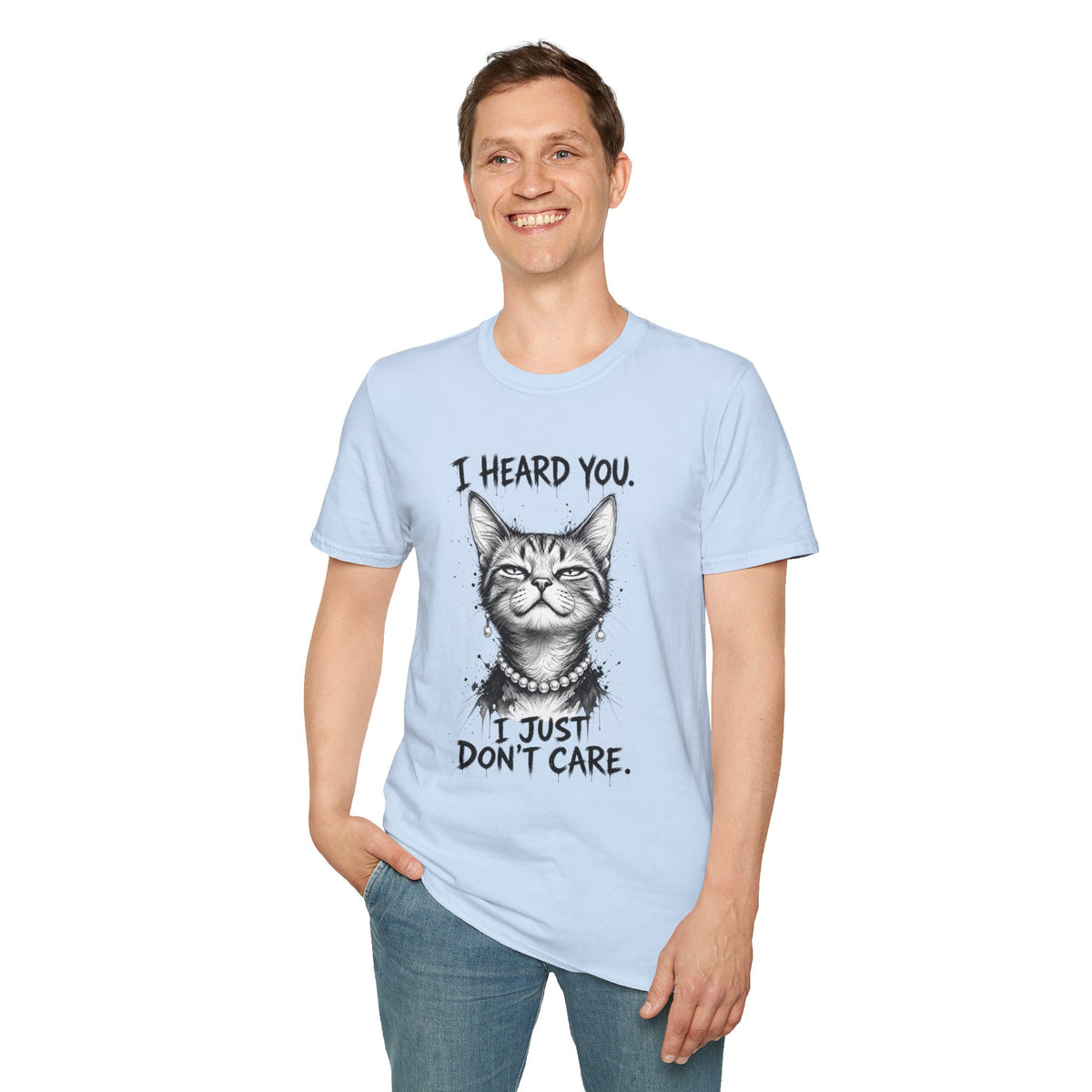 I Heard You Cat T-Shirt — "I Just Don’t Care" Graphic Tee