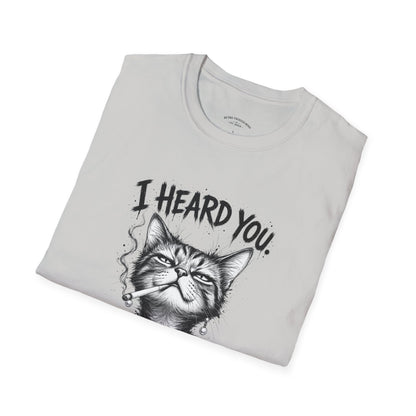 I Heard You Cat T-Shirt — 'I Just Don't Care' Funny Graphic Tee