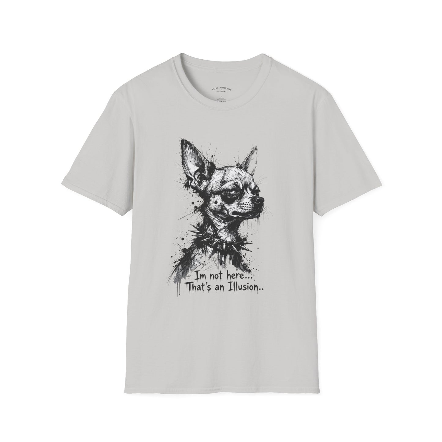 Chihuahua Portrait T‑Shirt — "I'm Not Here, That's an Illusion"