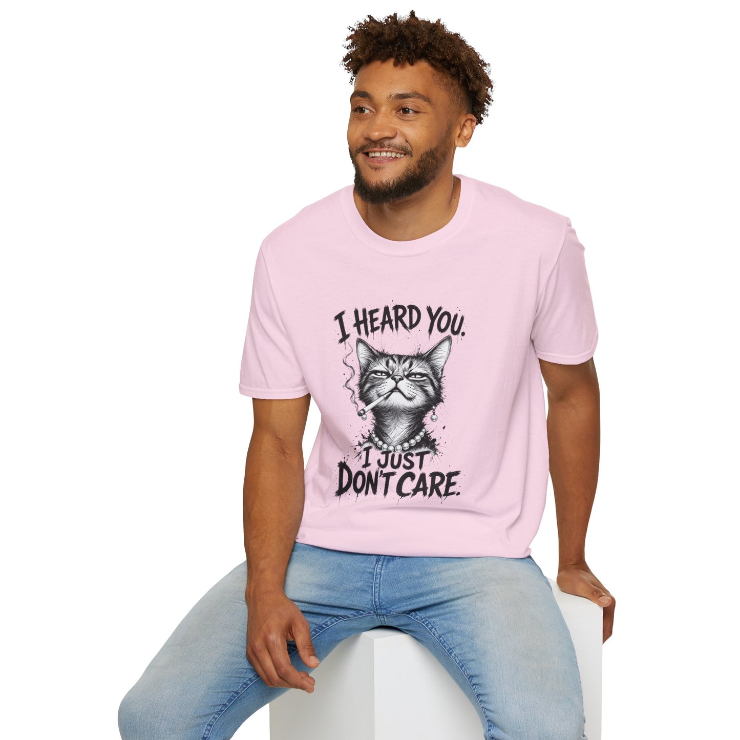 I Heard You Cat T-Shirt — 'I Just Don't Care' Funny Graphic Tee